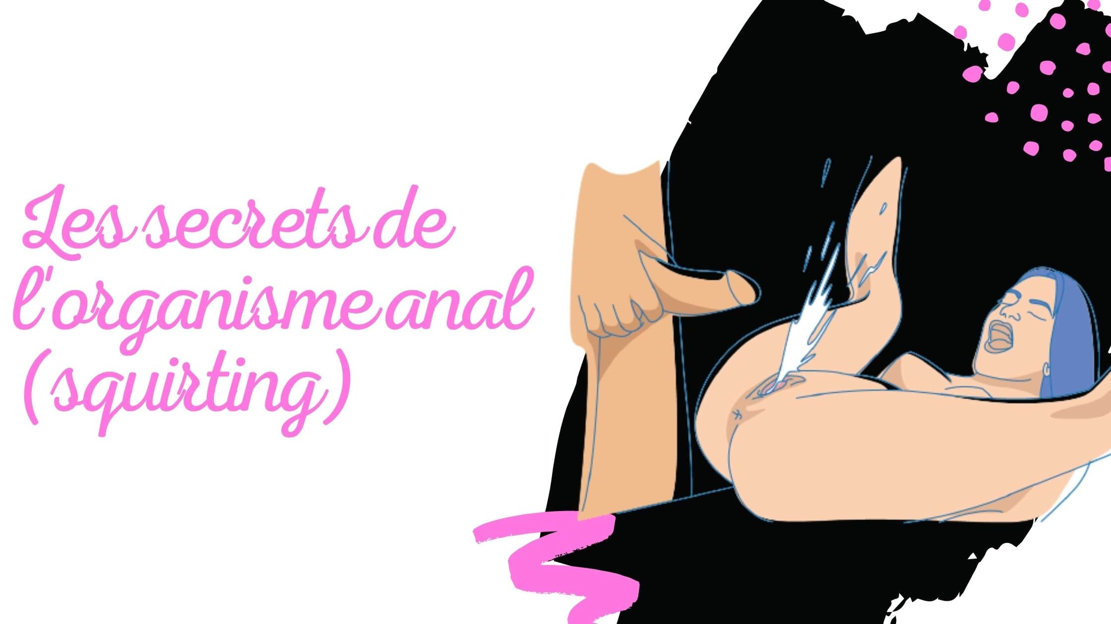 Les secrets de l'organisme anal (Squirting)