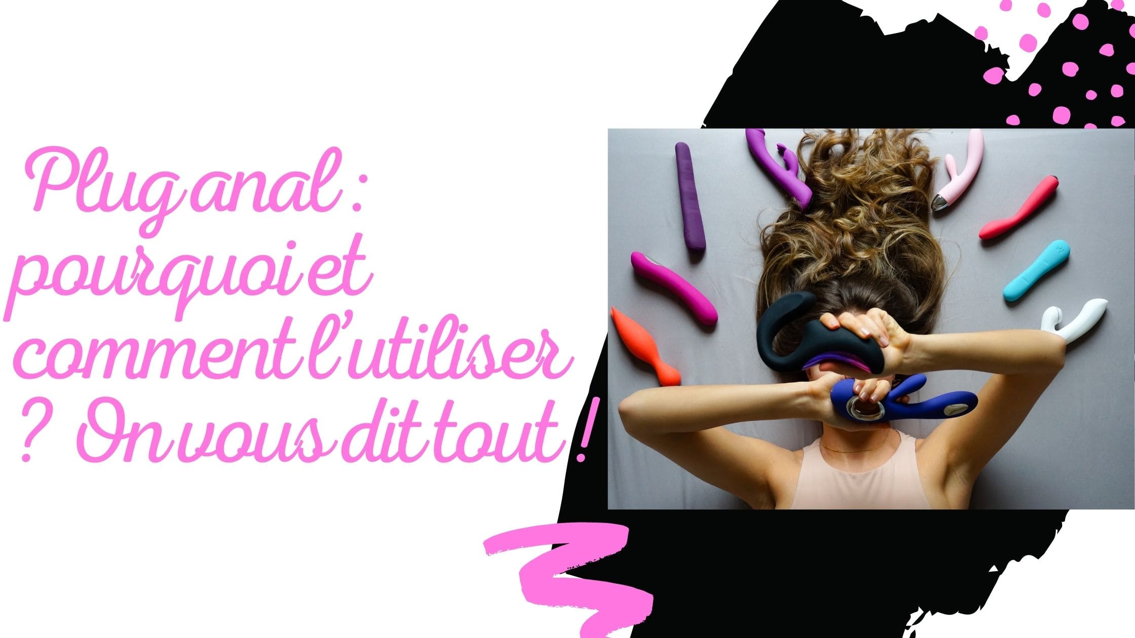Plug anal : pourquoi et comment l’utiliser ? On vous dit tout !
