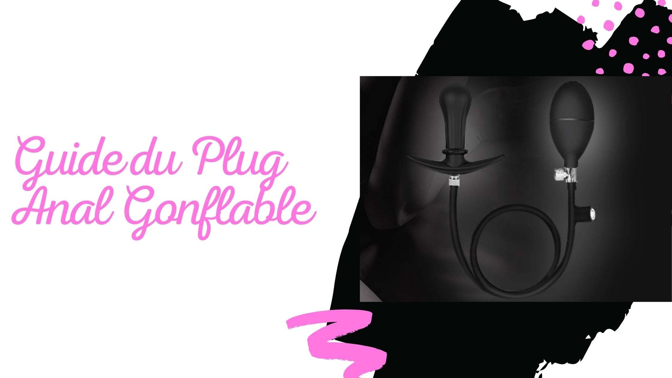 Guide du Plug Anal Gonflable