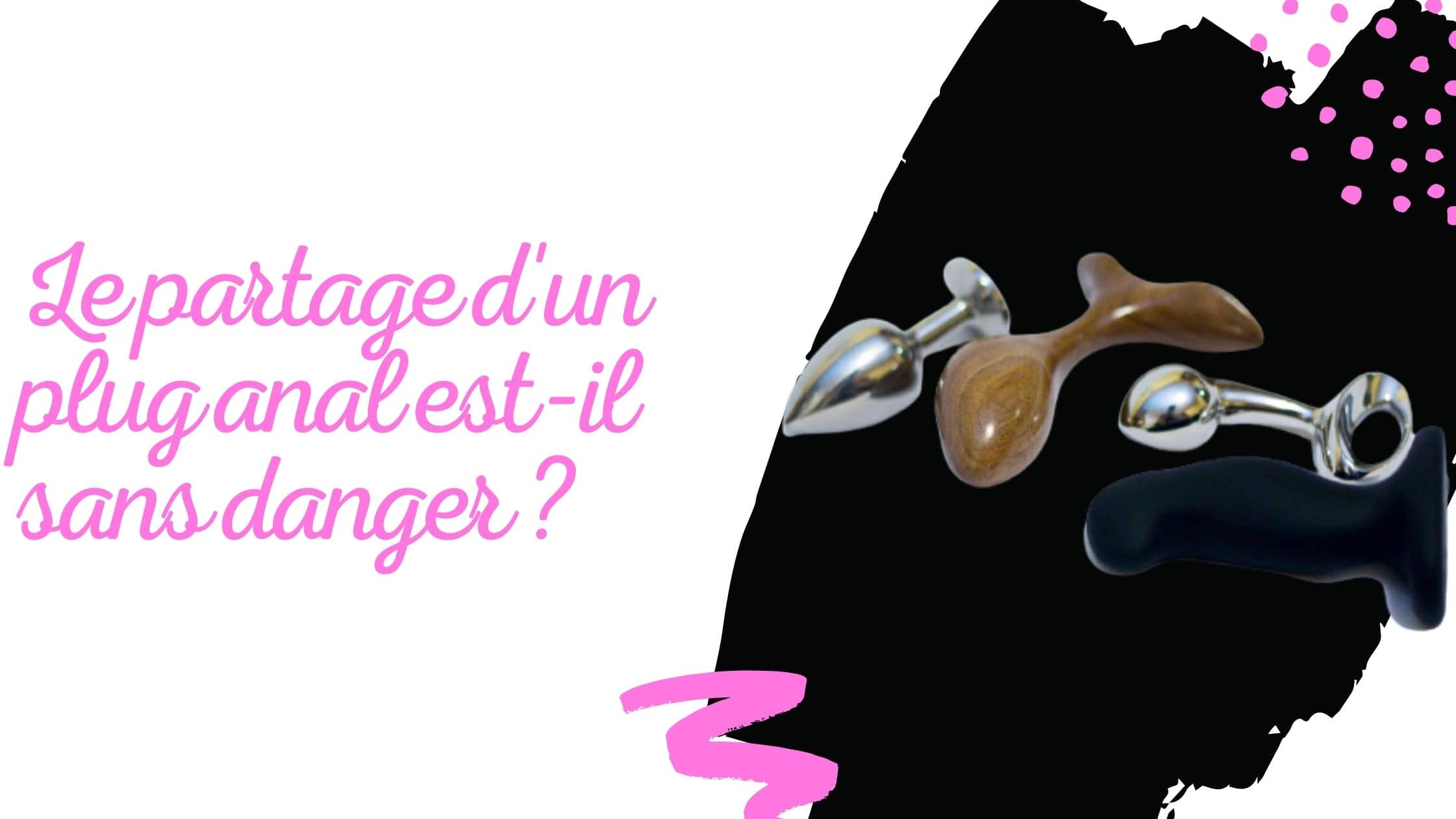 Le partage d'un plug anal est-il sans danger ?