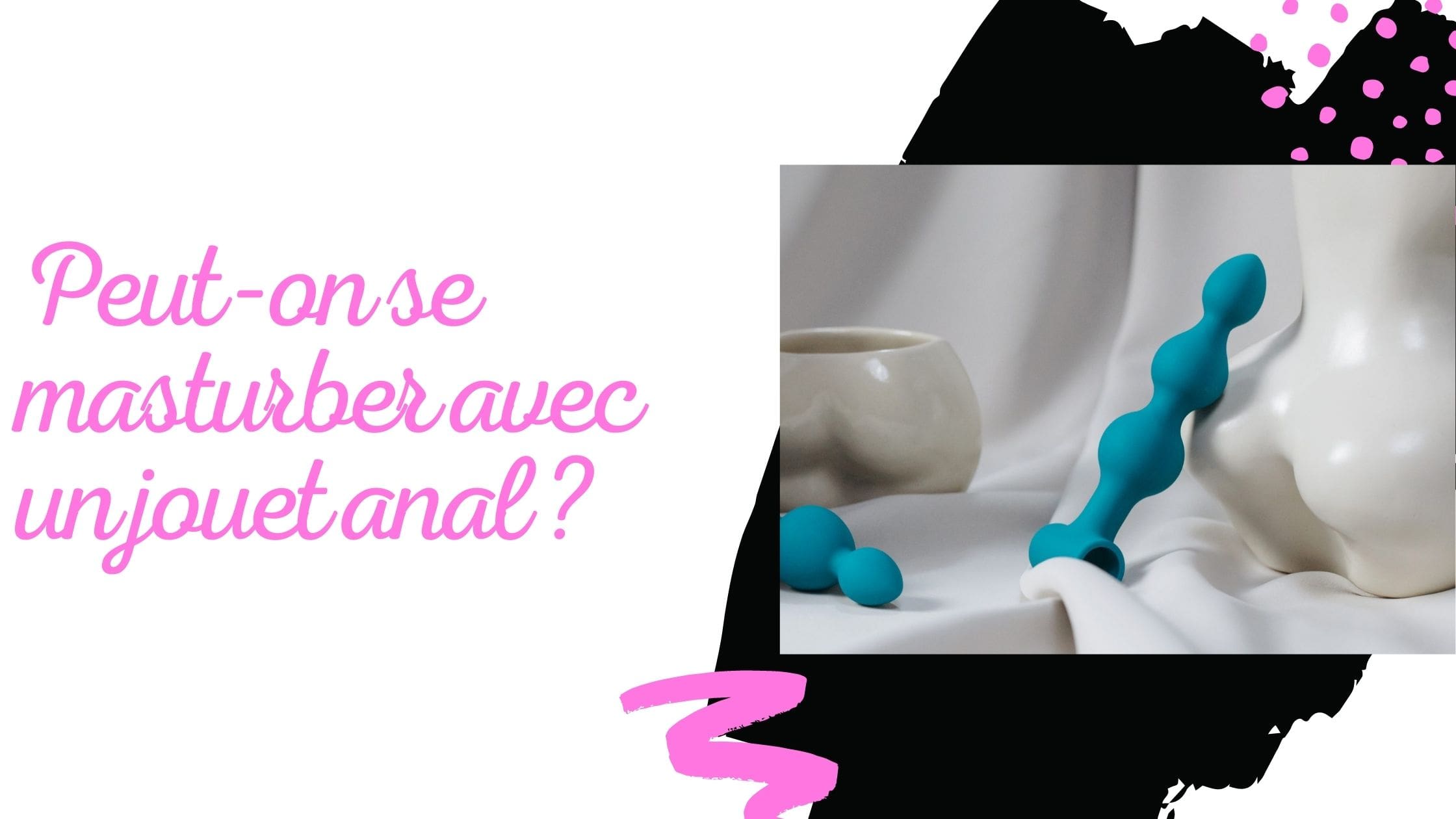 Peut-on se masturber avec un jouet anal ?