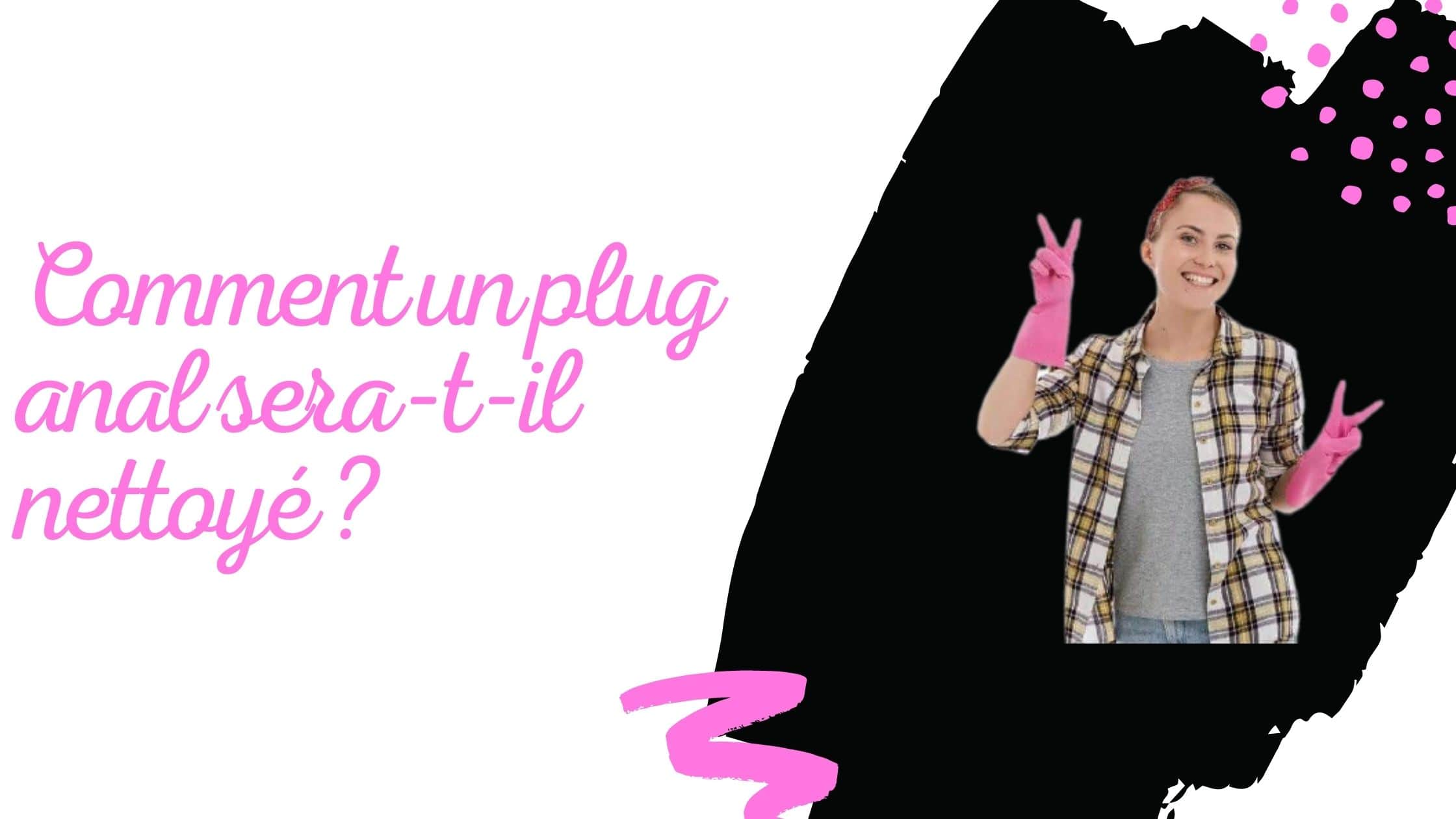 Comment un plug anal sera-t-il nettoyé ?