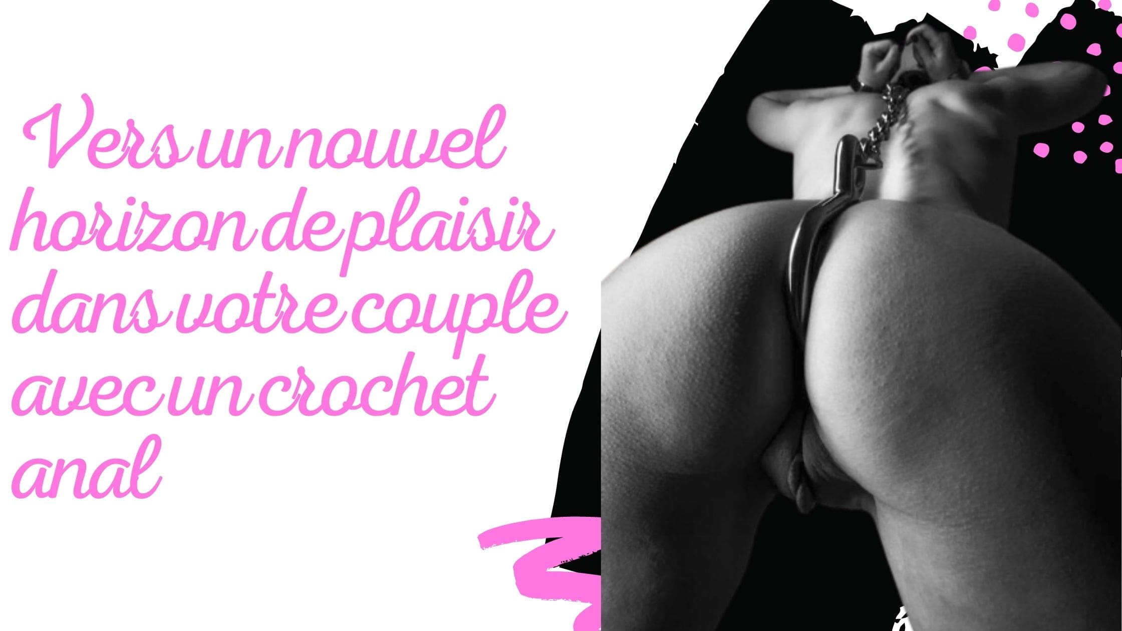 Vers un nouvel horizon de plaisir dans votre couple avec un crochet anal