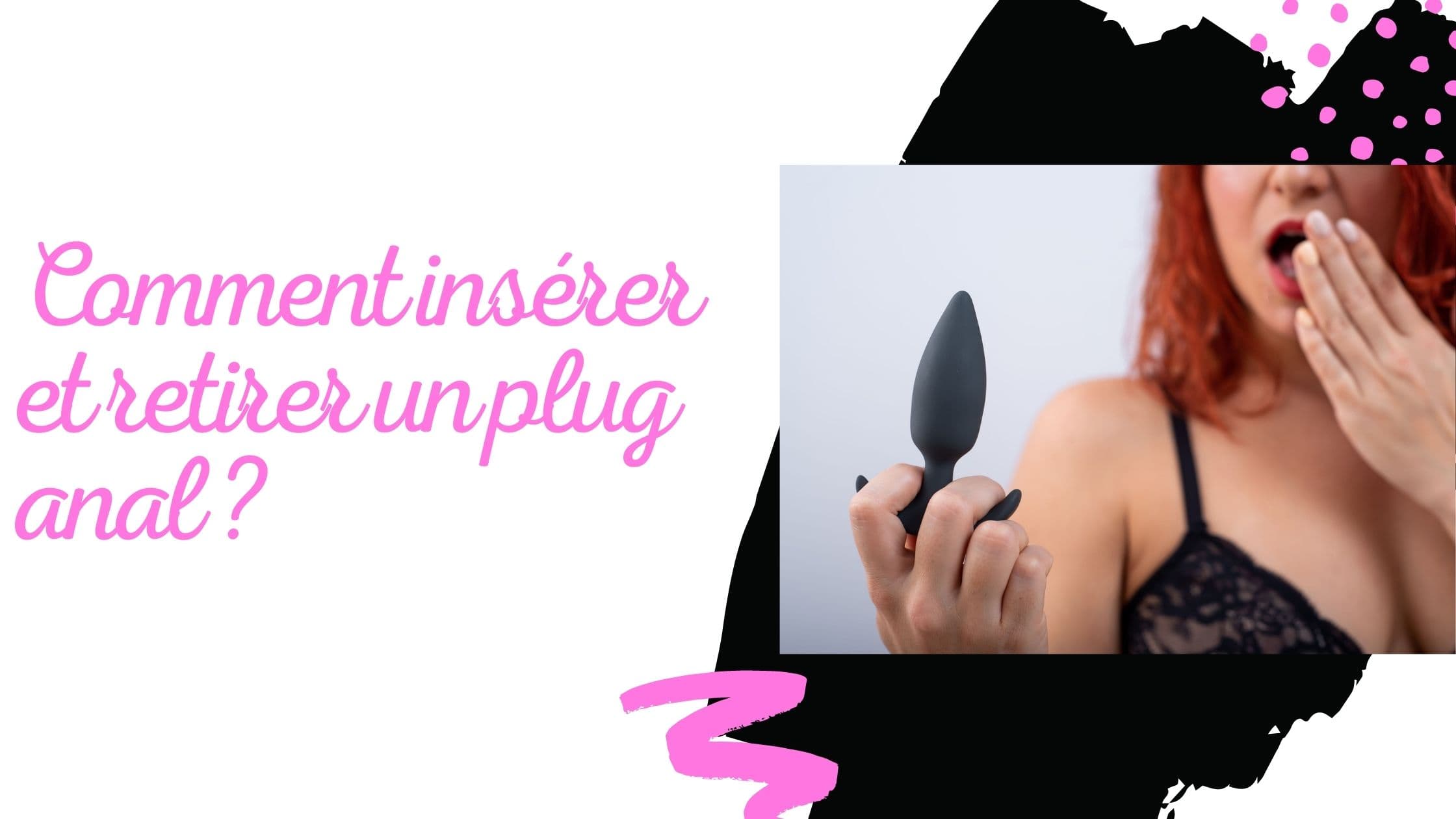 Comment insérer & retirer un plug anal ?