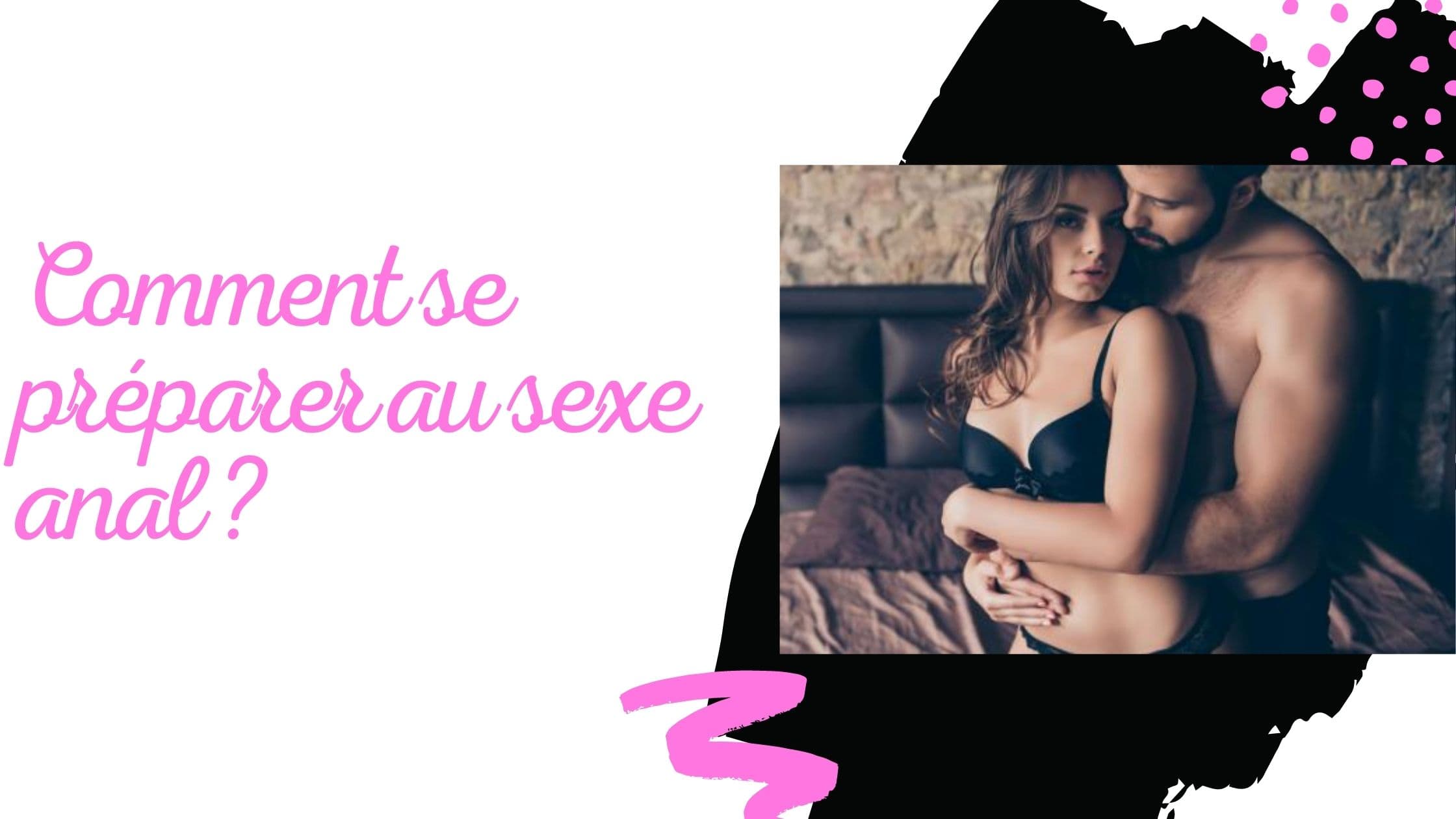 Comment se préparer au sexe anal ?