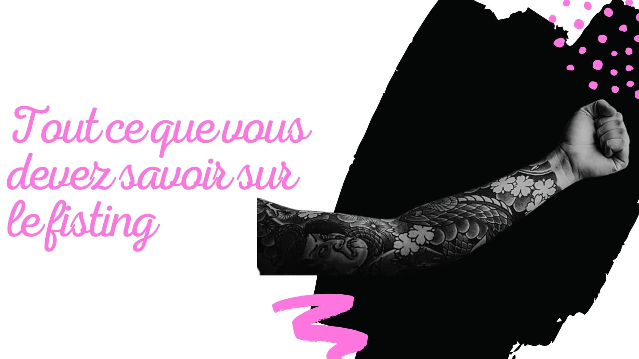 Tout ce que vous devez savoir sur le fisting