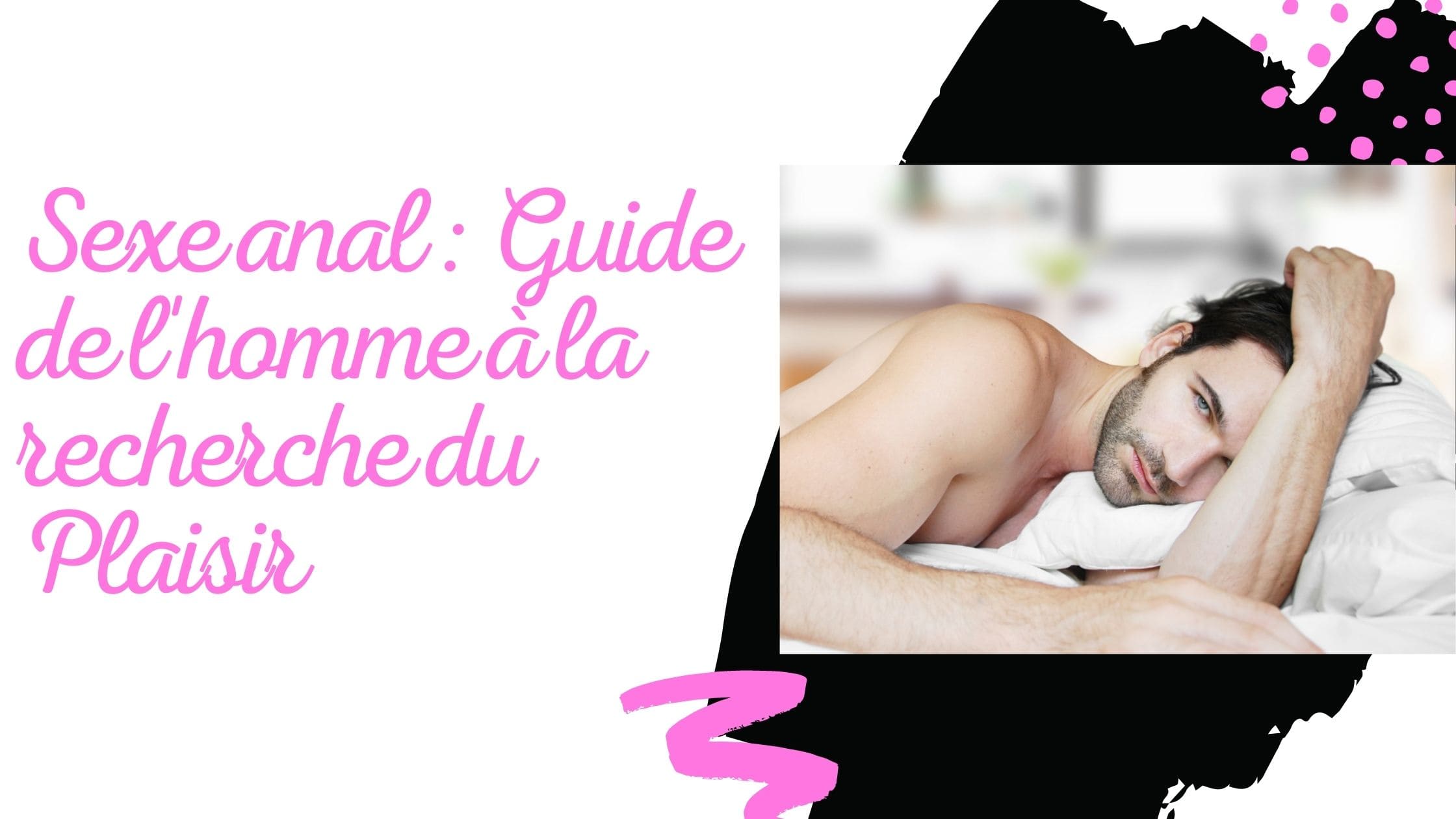 Sexe anal : Guide de l'homme à la recherche du Plaisir