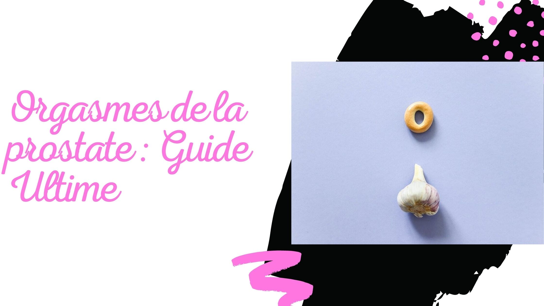 Orgasmes de la prostate : Guide Ultime