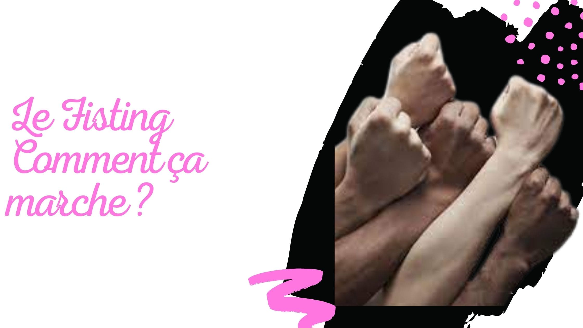Le Fisting Comment ça marche ?