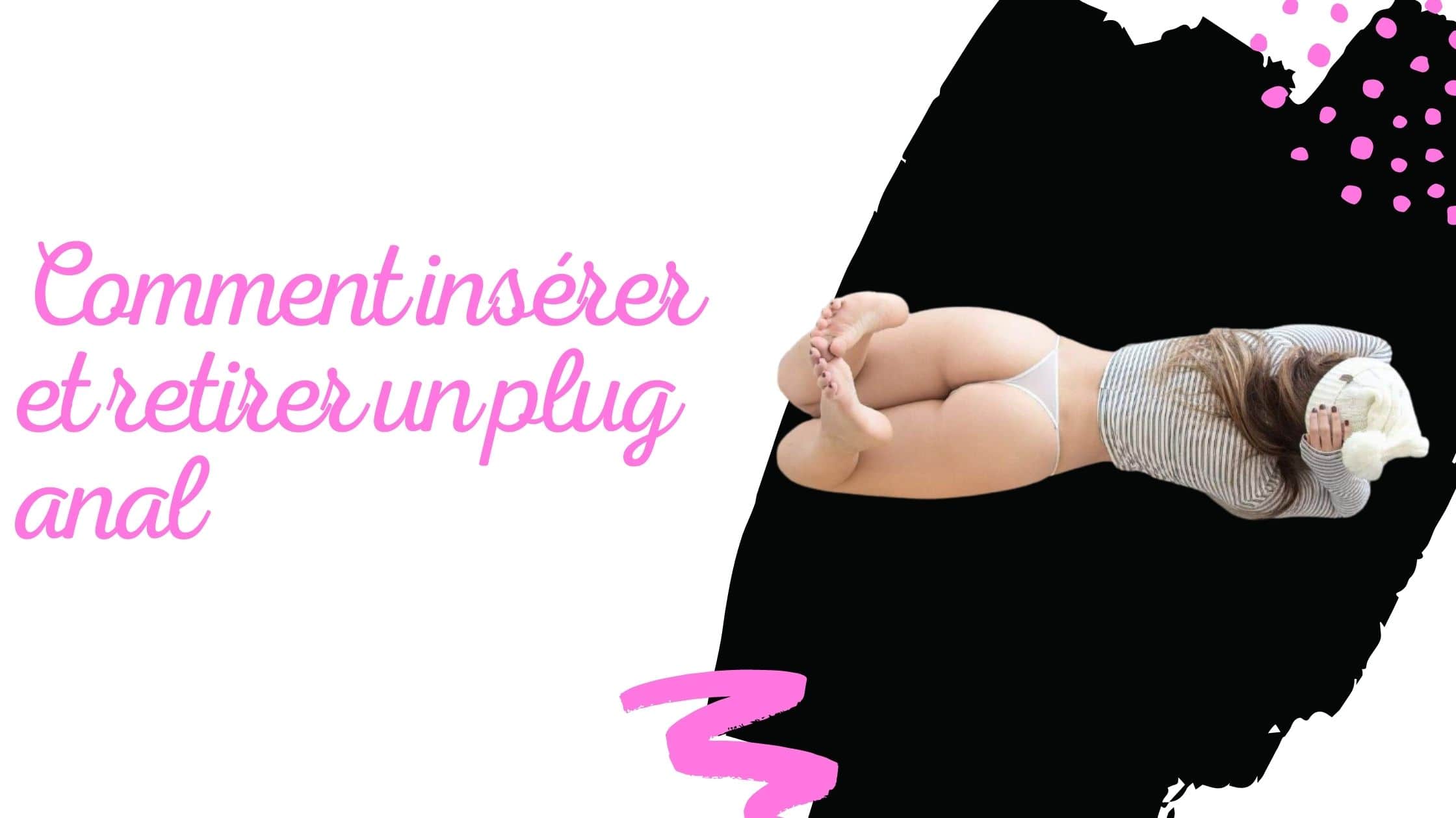 Comment insérer et retirer un plug anal