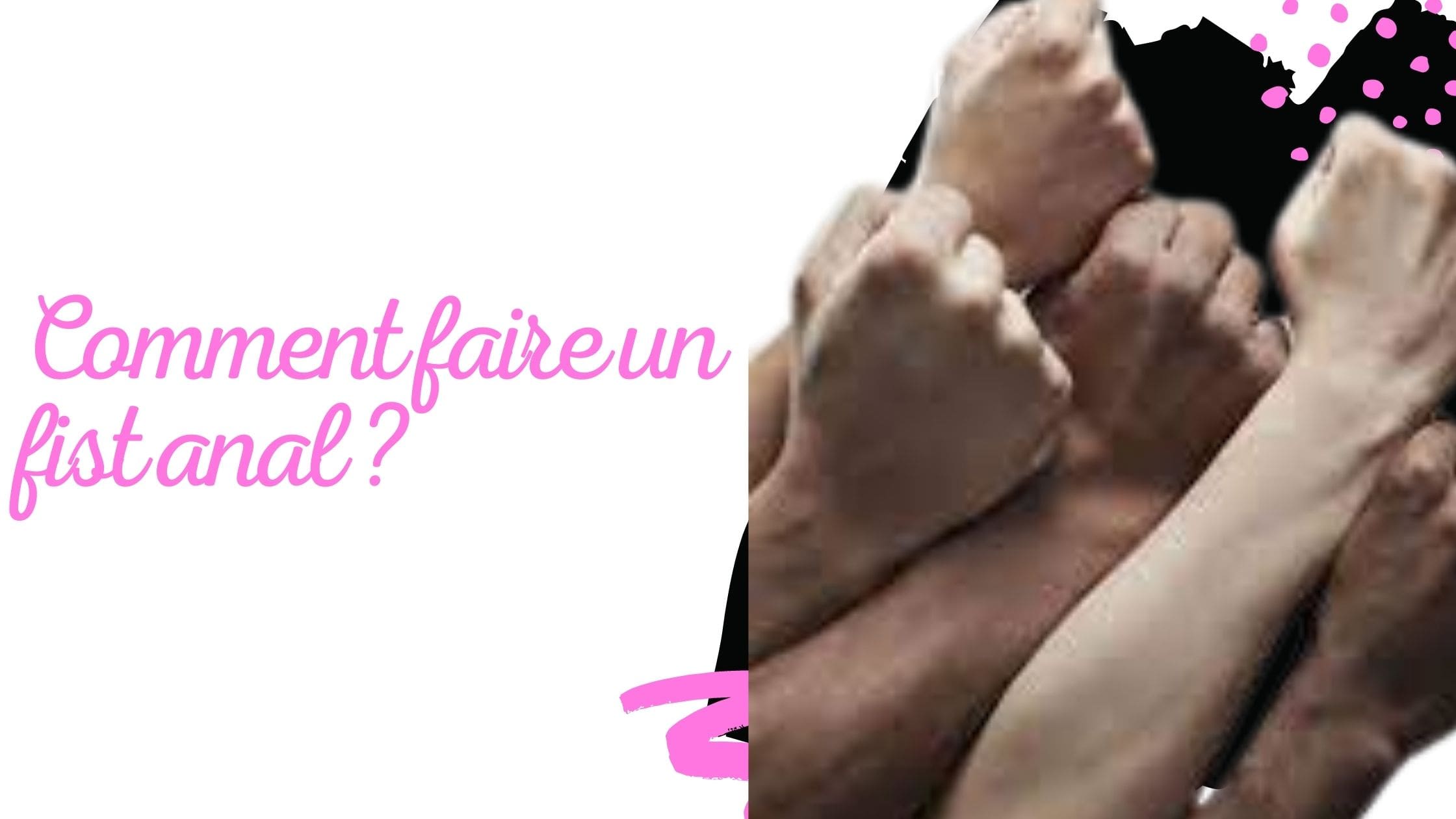 Comment faire un fist anal ?