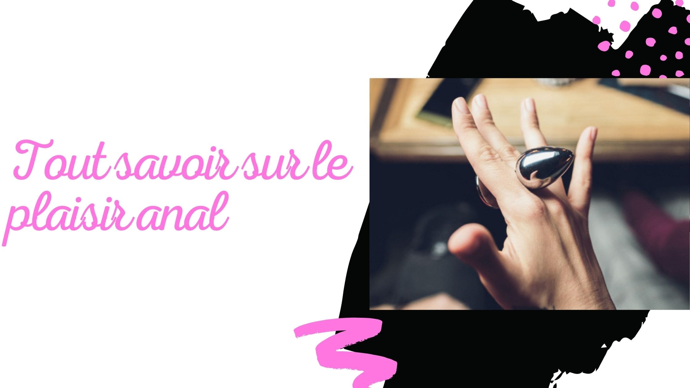 Comment insérer un plug anal - Les bons gestes