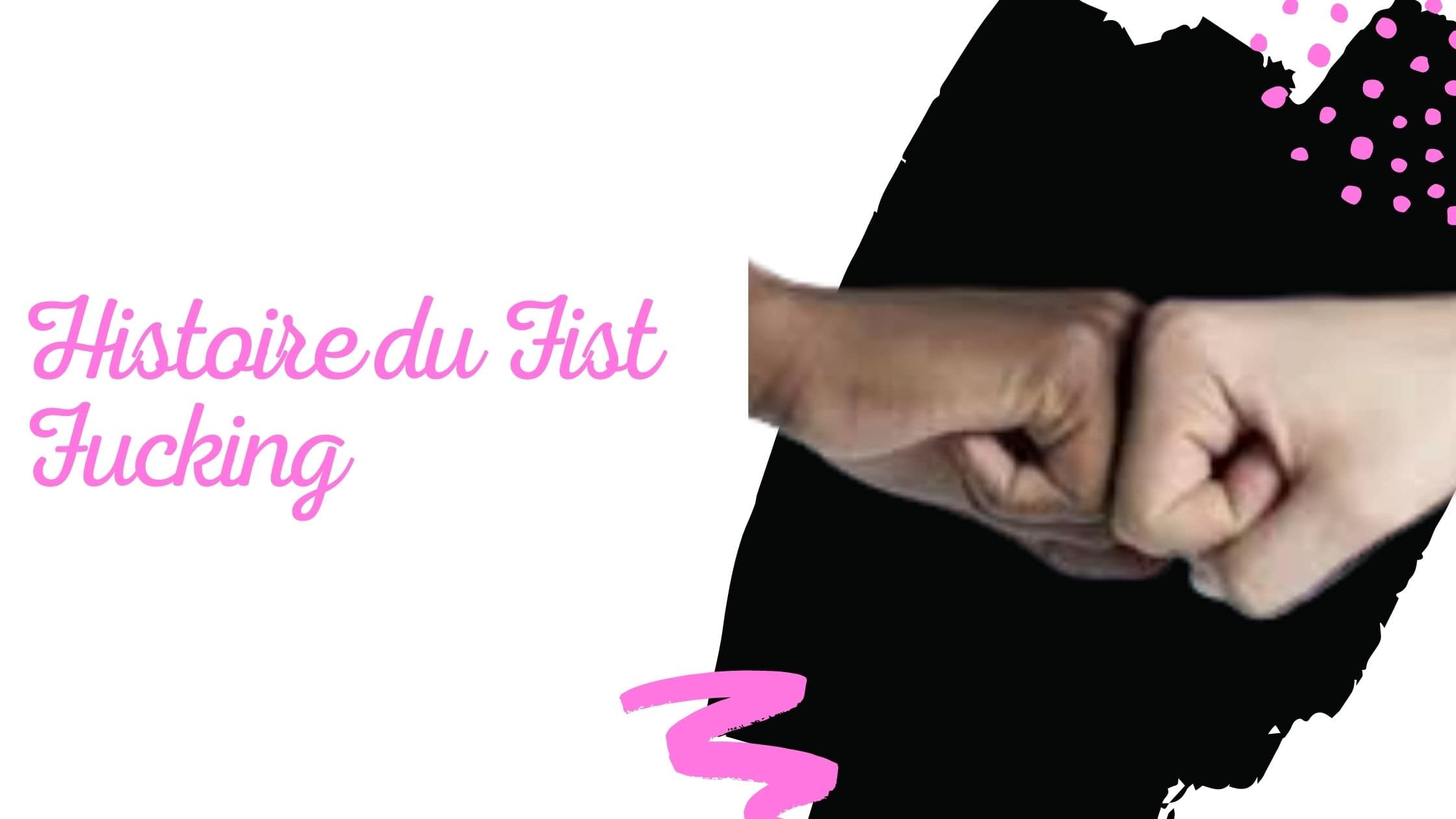 Histoire du Fist Fucking