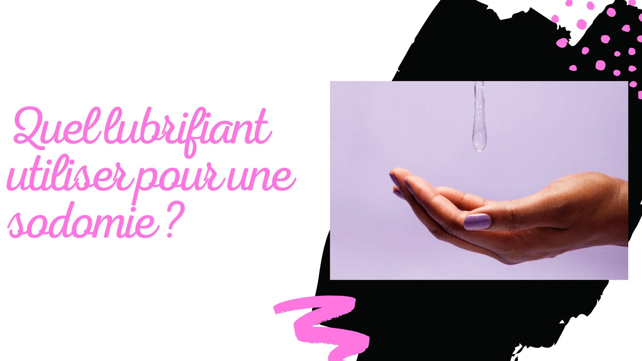 Quel lubrifiant utiliser pour une sodomie ?