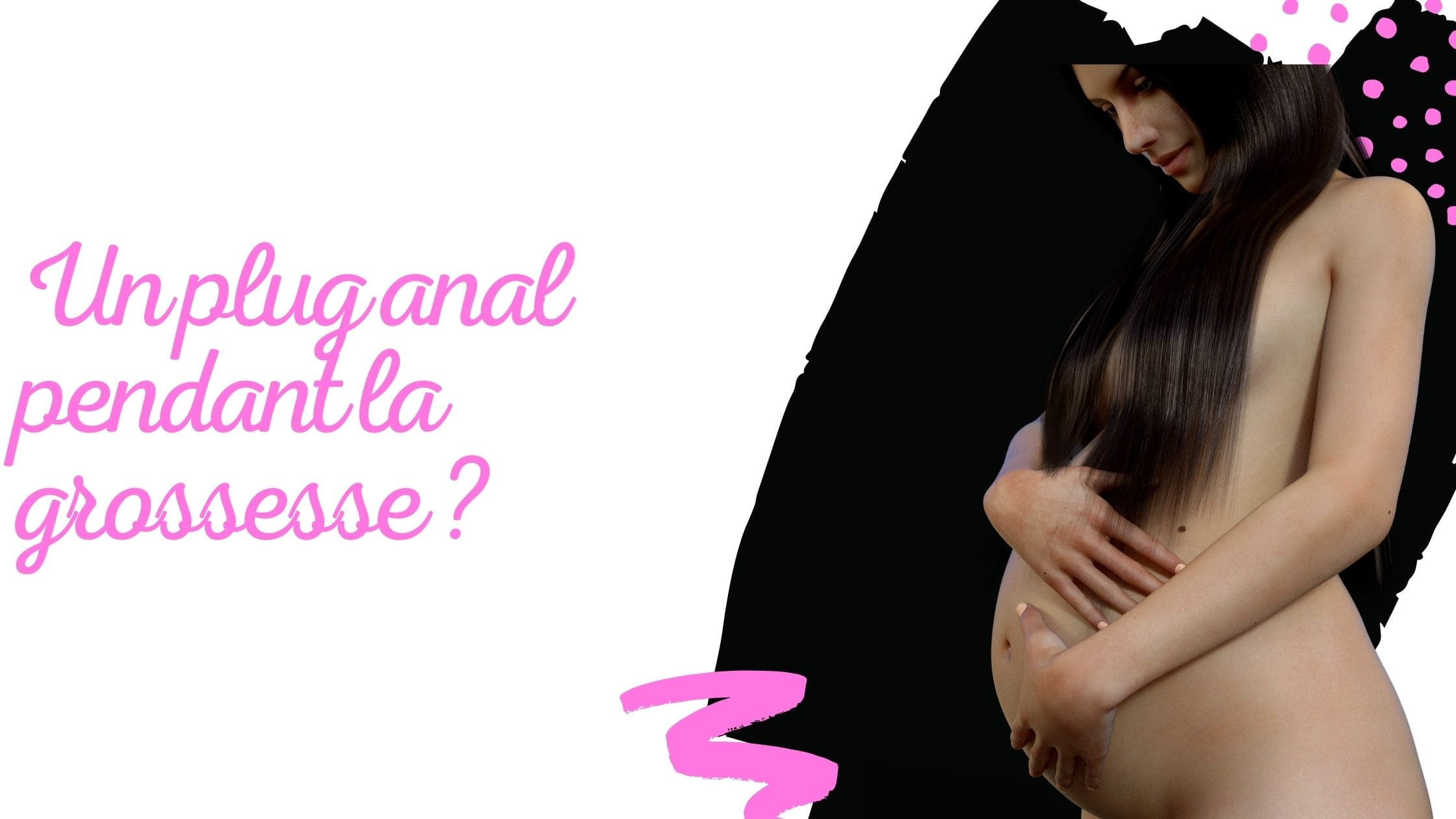 Un plug anal pendant la grossesse ?