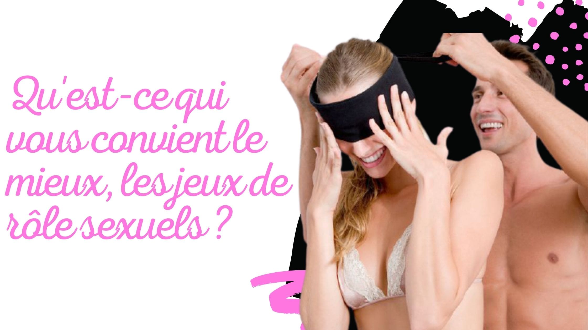 Qu'est-ce qui vous convient le mieux, les jeux de rôle sexuels ?
